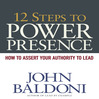 12 Steps To Power Presence (MP3): How To Exert Your Authority To Lead